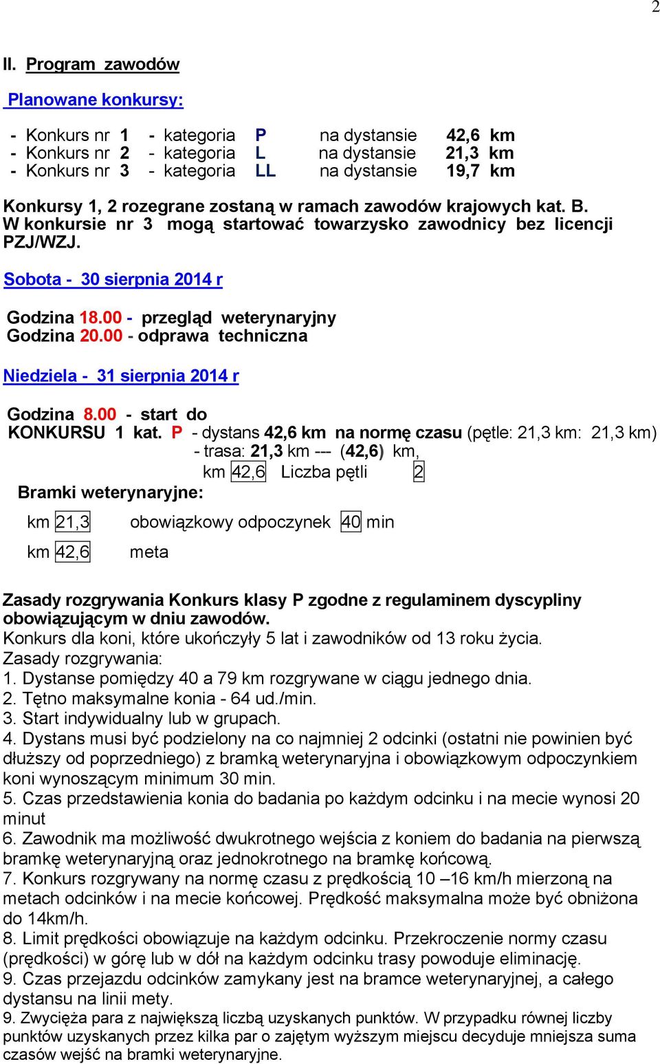 00 - przegląd weterynaryjny Godzina 20.00 - odprawa techniczna Niedziela - 31 sierpnia 2014 r Godzina 8.00 - start do KONKURSU 1 kat.