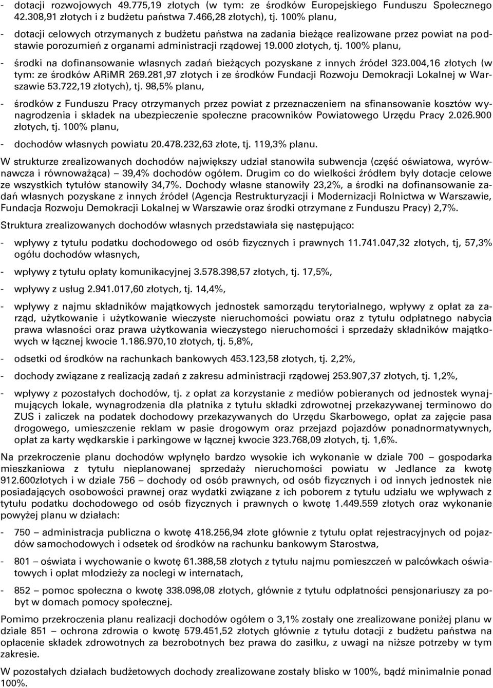 100% planu, - środki na dofinansowanie własnych zadań bieşących pozyskane z innych ŝródeł 323.004,16 złotych (w tym: ze środków ARiMR 269.