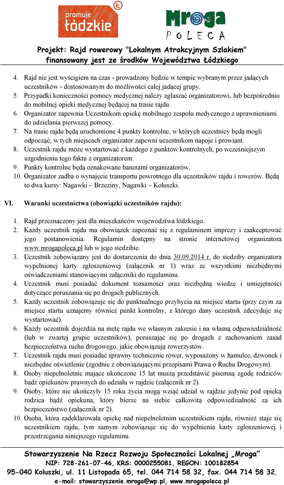 Organizator zapewnia Uczestnikom opiekę mobilnego zespołu medycznego z uprawnieniami do udzielania pierwszej pomocy. 7.