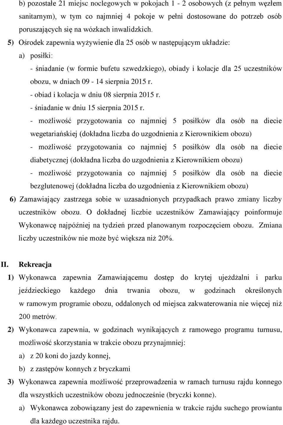 - obiad i kolacja w dniu 08 sierpnia 2015 r. - śniadanie w dniu 15 sierpnia 2015 r.