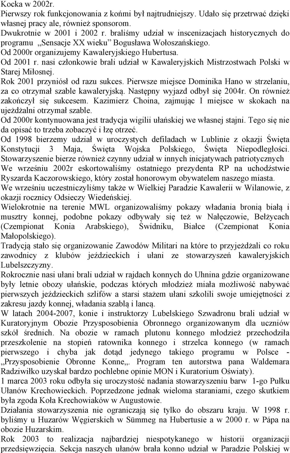 nasi członkowie brali udział w Kawaleryjskich Mistrzostwach Polski w Starej Miłosnej. Rok 2001 przyniósł od razu sukces.