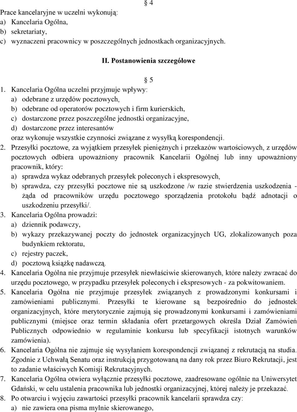 dostarczone przez interesantów oraz wykonuje wszystkie czynności związane z wysyłką korespondencji. 2.