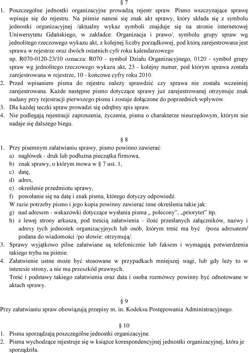 i prawo/, symbolu grupy spraw wg jednolitego rzeczowego wykazu akt, z kolejnej liczby porządkowej, pod którą zarejestrowana jest sprawa w rejestrze oraz dwóch ostatnich cyfr roku kalendarzowego np.