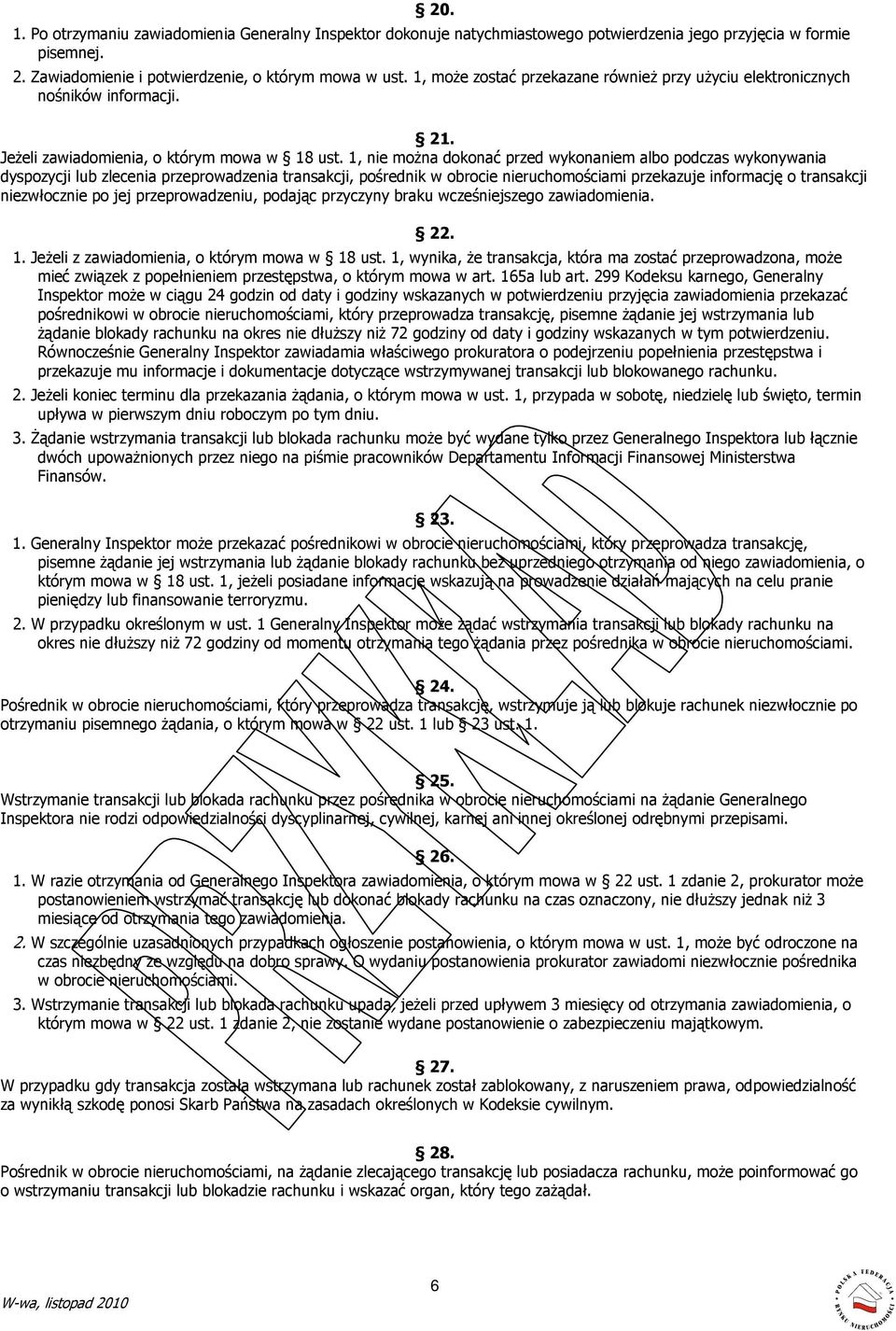 1, nie można dokonać przed wykonaniem albo podczas wykonywania dyspozycji lub zlecenia przeprowadzenia transakcji, pośrednik w obrocie nieruchomościami przekazuje informację o transakcji niezwłocznie