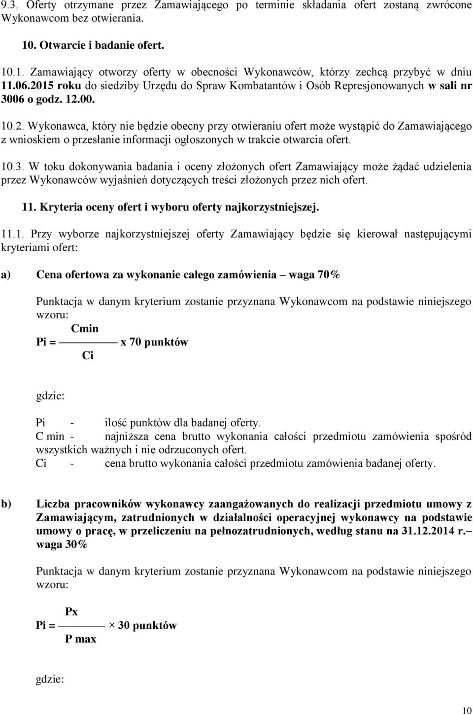 10.3. W toku dokonywania badania i oceny złożonych ofert Zamawiający może żądać udzielenia przez Wykonawców wyjaśnień dotyczących treści złożonych przez nich ofert. 11.