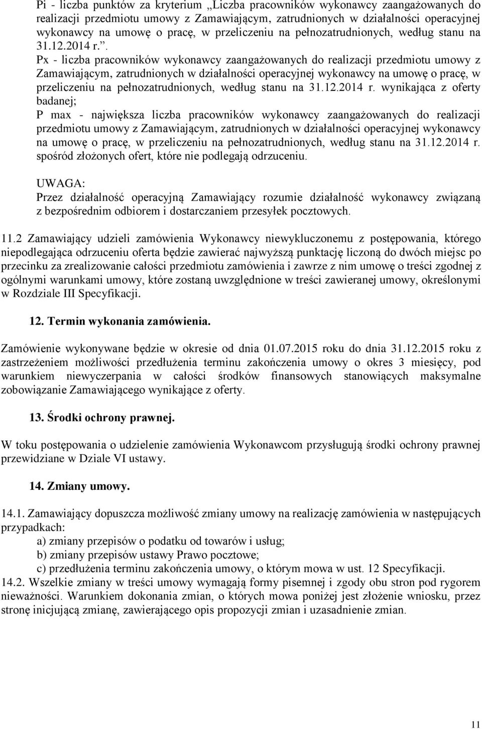 . Px - liczba pracowników wykonawcy zaangażowanych do realizacji przedmiotu umowy z Zamawiającym, zatrudnionych w działalności operacyjnej wykonawcy na umowę o pracę, w  wynikająca z oferty badanej;