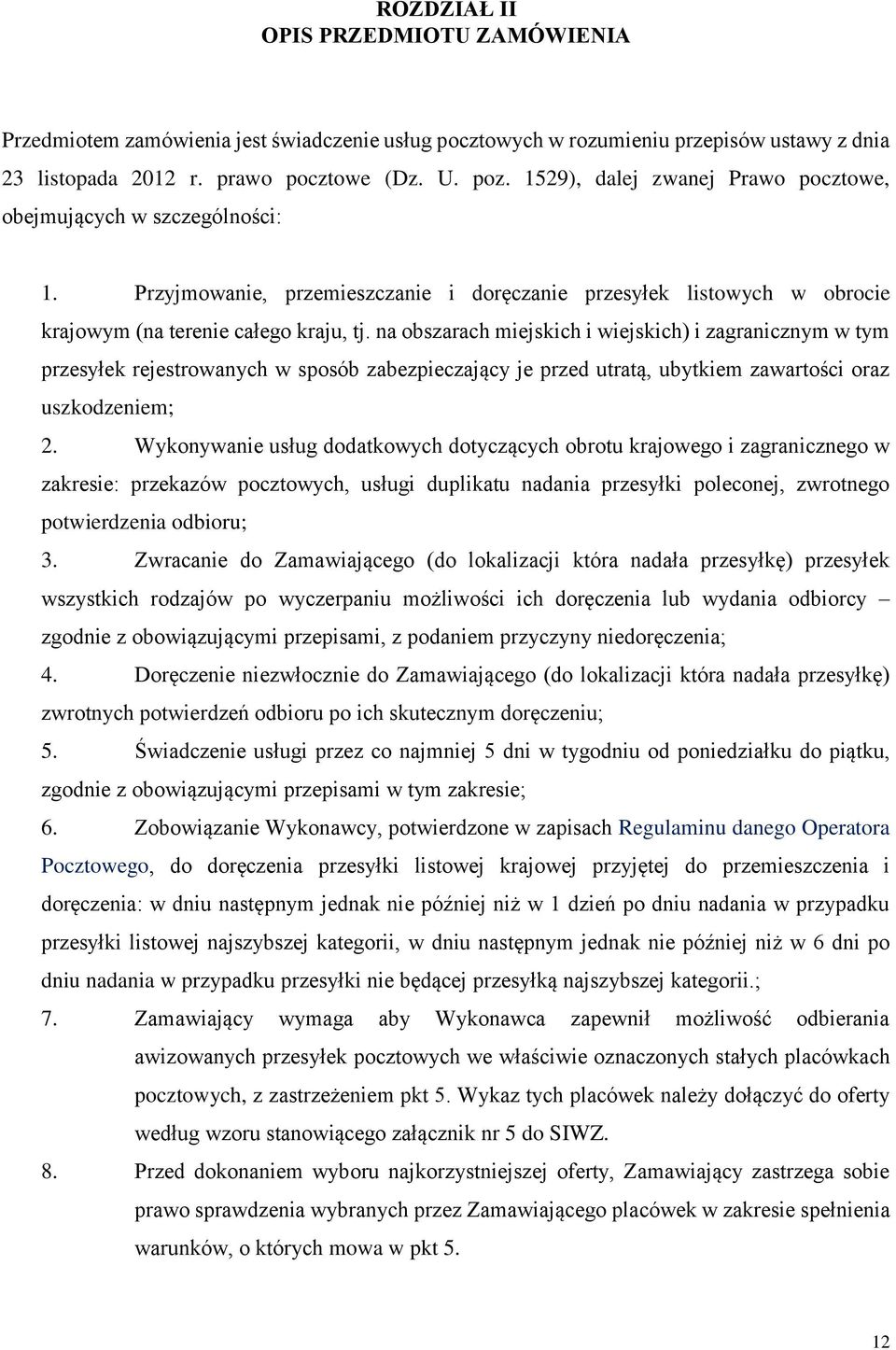 na obszarach miejskich i wiejskich) i zagranicznym w tym przesyłek rejestrowanych w sposób zabezpieczający je przed utratą, ubytkiem zawartości oraz uszkodzeniem; 2.