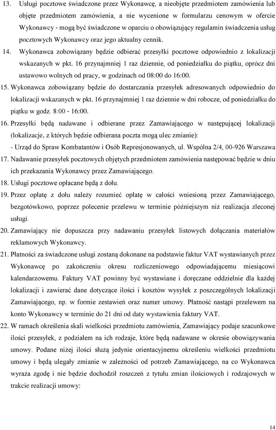 Wykonawca zobowiązany będzie odbierać przesyłki pocztowe odpowiednio z lokalizacji wskazanych w pkt.