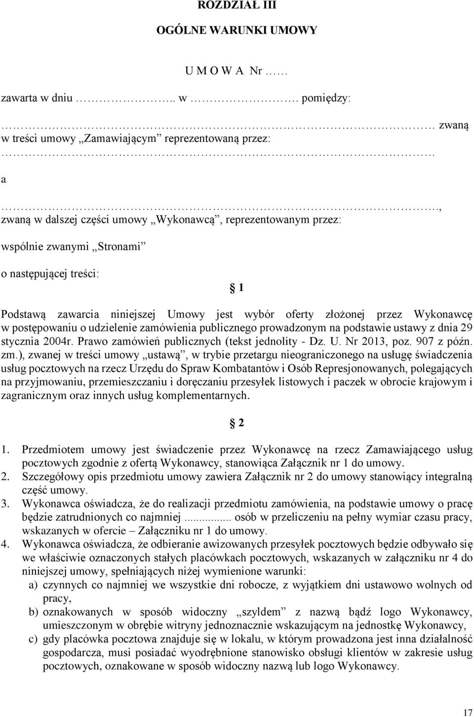 postępowaniu o udzielenie zamówienia publicznego prowadzonym na podstawie ustawy z dnia 29 stycznia 2004r. Prawo zamówień publicznych (tekst jednolity - Dz. U. Nr 2013, poz. 907 z późn. zm.