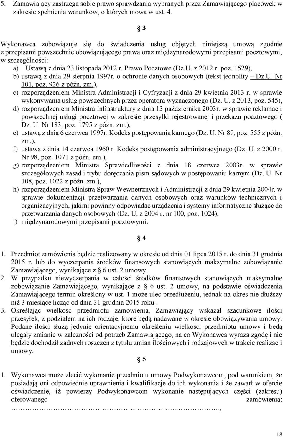 z dnia 23 listopada 2012 r. Prawo Pocztowe (Dz.U. z 2012 r. poz. 1529), b) ustawą z dnia 29 sierpnia 1997r. o ochronie danych osobowych (tekst jednolity Dz.U. Nr 101, poz. 926 z późn. zm.