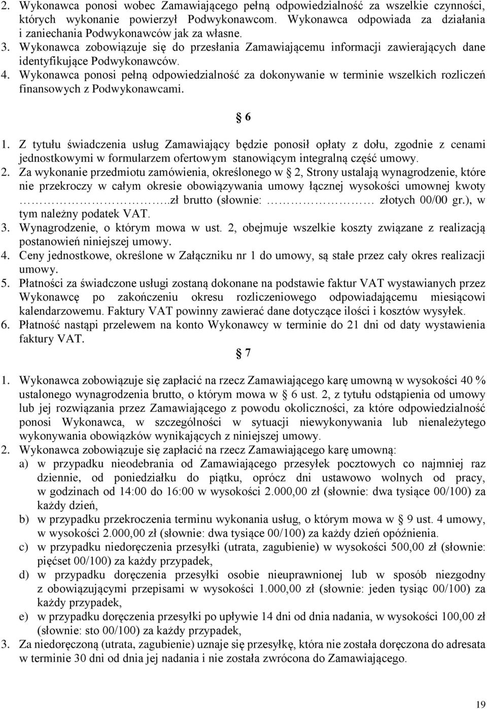 Wykonawca ponosi pełną odpowiedzialność za dokonywanie w terminie wszelkich rozliczeń finansowych z Podwykonawcami. 6 1.