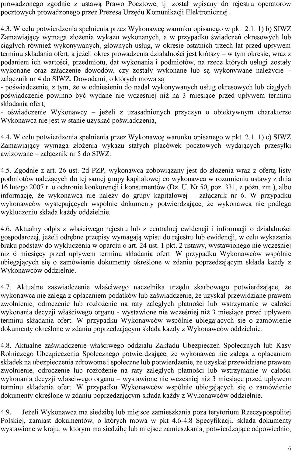 1) b) SIWZ Zamawiający wymaga złożenia wykazu wykonanych, a w przypadku świadczeń okresowych lub ciągłych również wykonywanych, głównych usług, w okresie ostatnich trzech lat przed upływem terminu