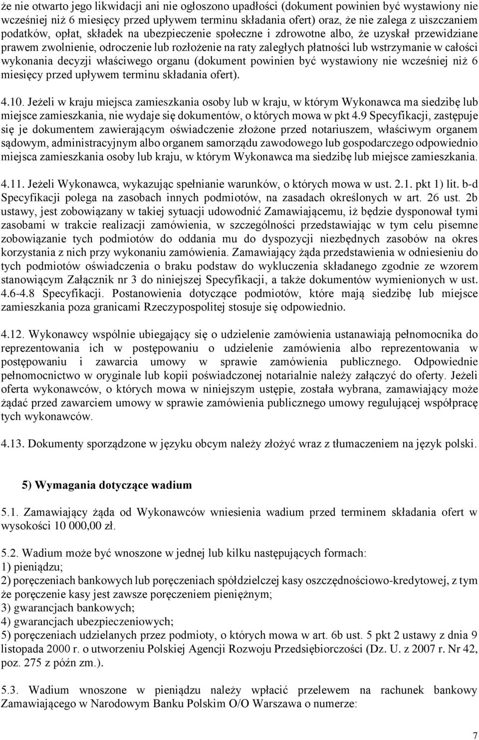 wykonania decyzji właściwego organu (dokument powinien być wystawiony nie wcześniej niż 6 miesięcy przed upływem terminu składania ofert). 4.10.