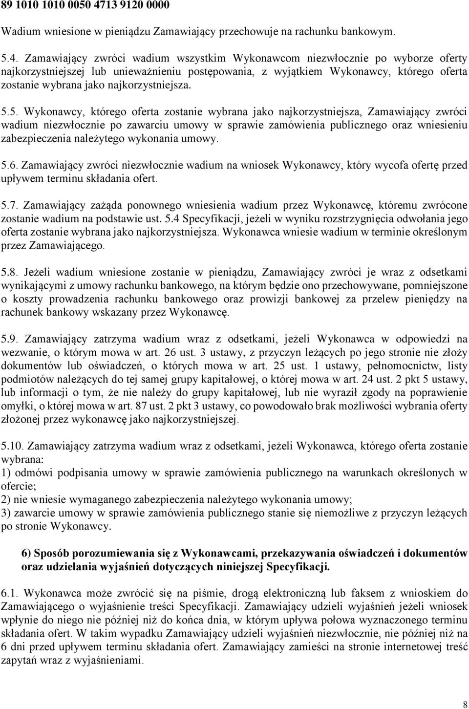 Zamawiający zwróci wadium wszystkim Wykonawcom niezwłocznie po wyborze oferty najkorzystniejszej lub unieważnieniu postępowania, z wyjątkiem Wykonawcy, którego oferta zostanie wybrana jako