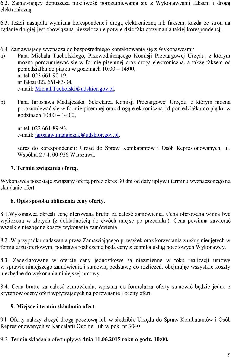 Zamawiający wyznacza do bezpośredniego kontaktowania się z Wykonawcami: a) Pana Michała Tucholskiego, Przewodniczącego Komisji Przetargowej Urzędu, z którym można porozumiewać się w formie pisemnej