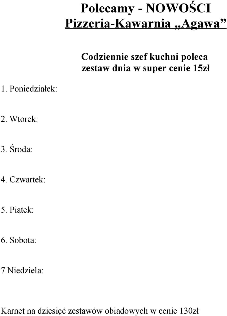 Poniedziałek: 2. Wtorek: 3. Środa: 4. Czwartek: 5. Piątek: 6.