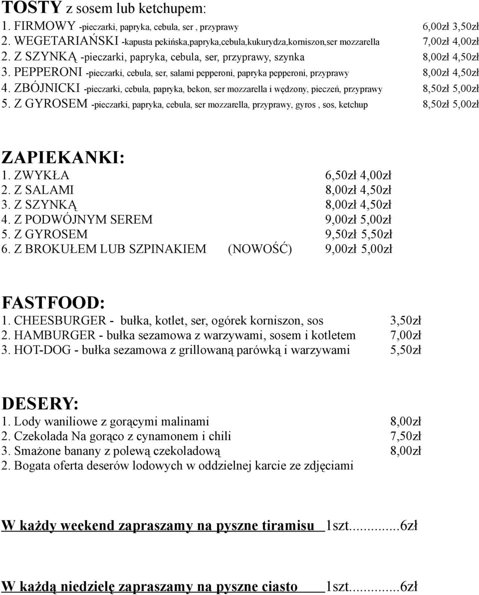 ZBÓJNICKI -pieczarki, cebula, papryka, bekon, ser mozzarella i wędzony, pieczeń, przyprawy 8,50zł 5,00zł 5.