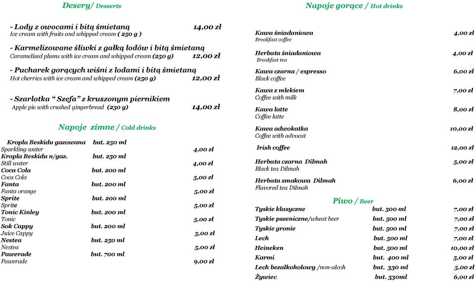 Breakfast tea Kawa czarna / espresso Black coffee - Szarlotka Szefa z kruszonym piernikiem Apple pie with crushed gingerbread (250 g) Kropla Beskidu gazowana Sparkling water Kropla Beskidu n/gaz.