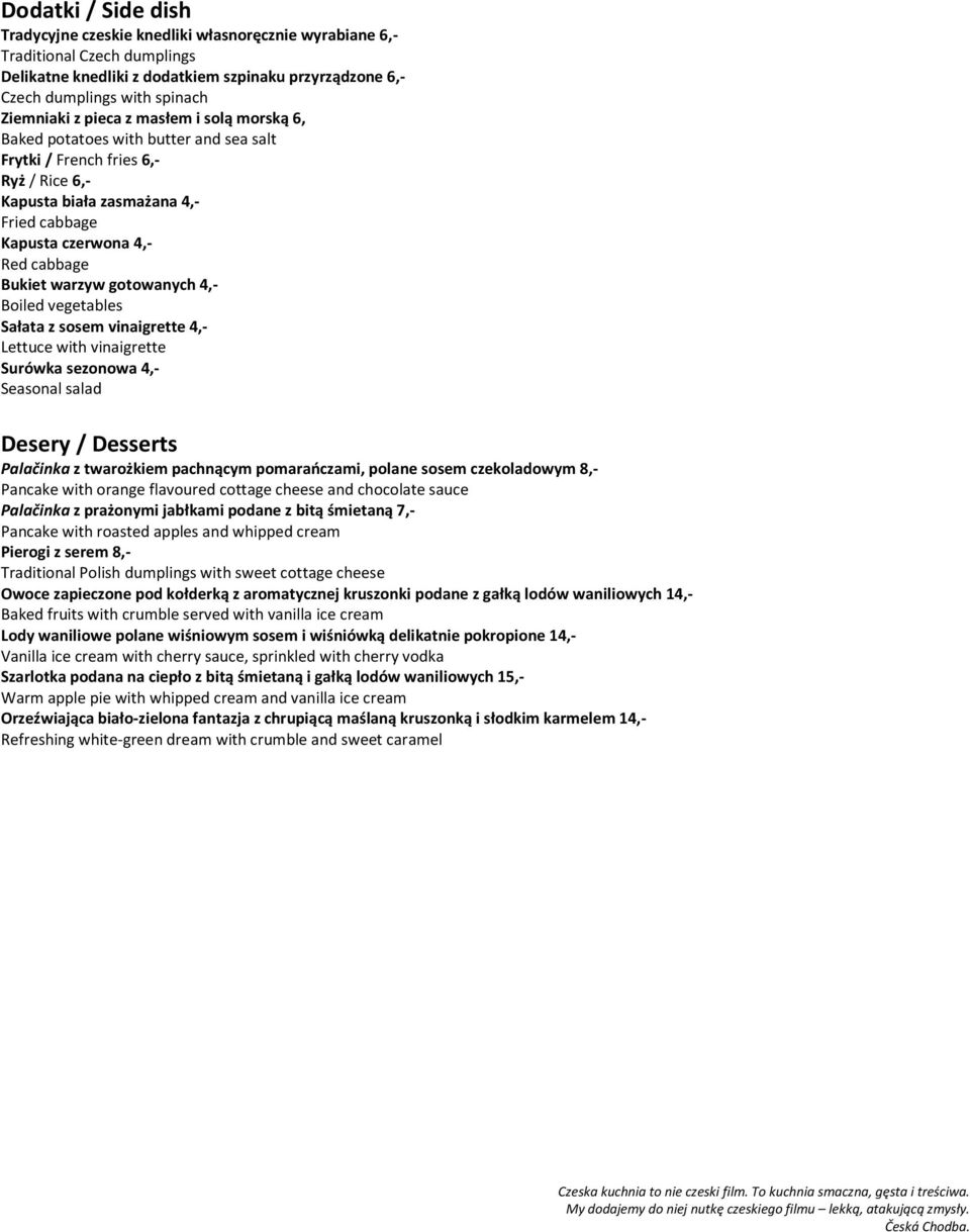 warzyw gotowanych 4,- Boiled vegetables Sałata z sosem vinaigrette 4,- Lettuce with vinaigrette Surówka sezonowa 4,- Seasonal salad Desery / Desserts Palačinka z twarożkiem pachnącym pomarańczami,