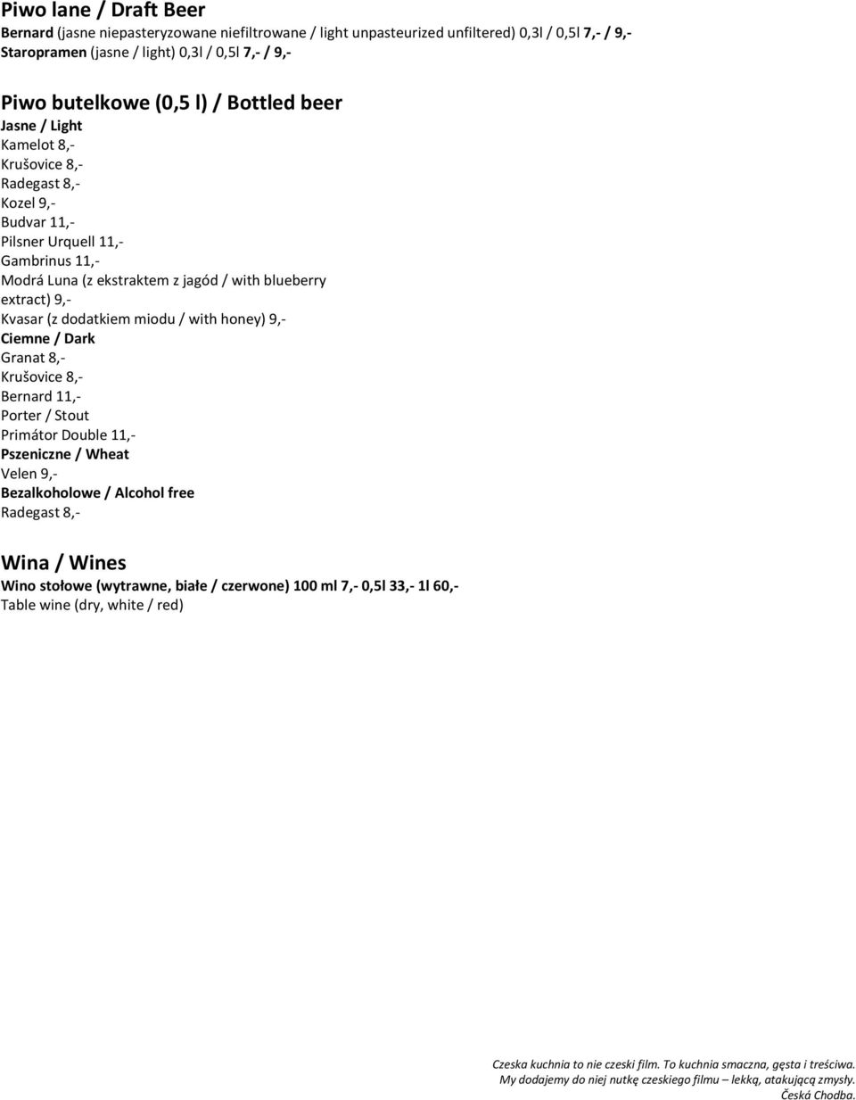 jagód / with blueberry extract) 9,- Kvasar (z dodatkiem miodu / with honey) 9,- Ciemne / Dark Granat 8,- Krušovice 8,- Bernard 11,- Porter / Stout Primátor Double 11,-