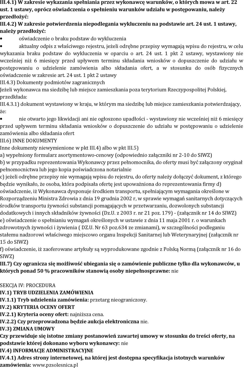 1 ustawy, należy przedłożyć: oświadczenie o braku podstaw do wykluczenia aktualny odpis z właściwego rejestru, jeżeli odrębne przepisy wymagają wpisu do rejestru, w celu wykazania braku podstaw do