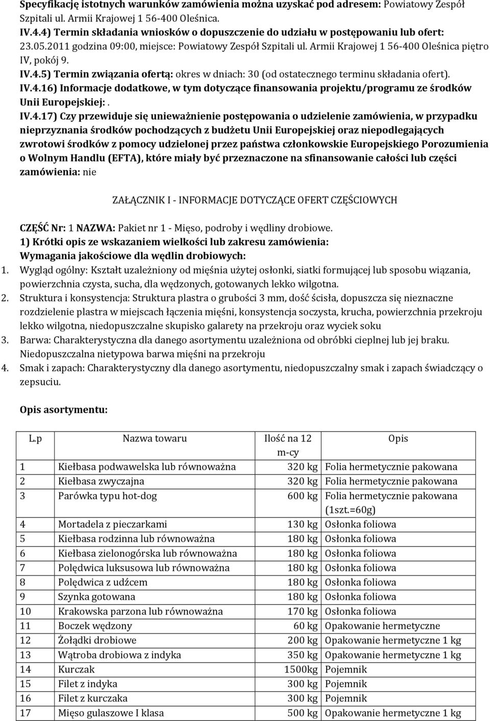 Armii Krajowej 1 56-400 Oleśnica piętro IV, pokój 9. IV.4.5) Termin związania ofertą: okres w dniach: 30 (od ostatecznego terminu składania ofert). IV.4.16) Informacje dodatkowe, w tym dotyczące finansowania projektu/programu ze środków Unii Europejskiej:.