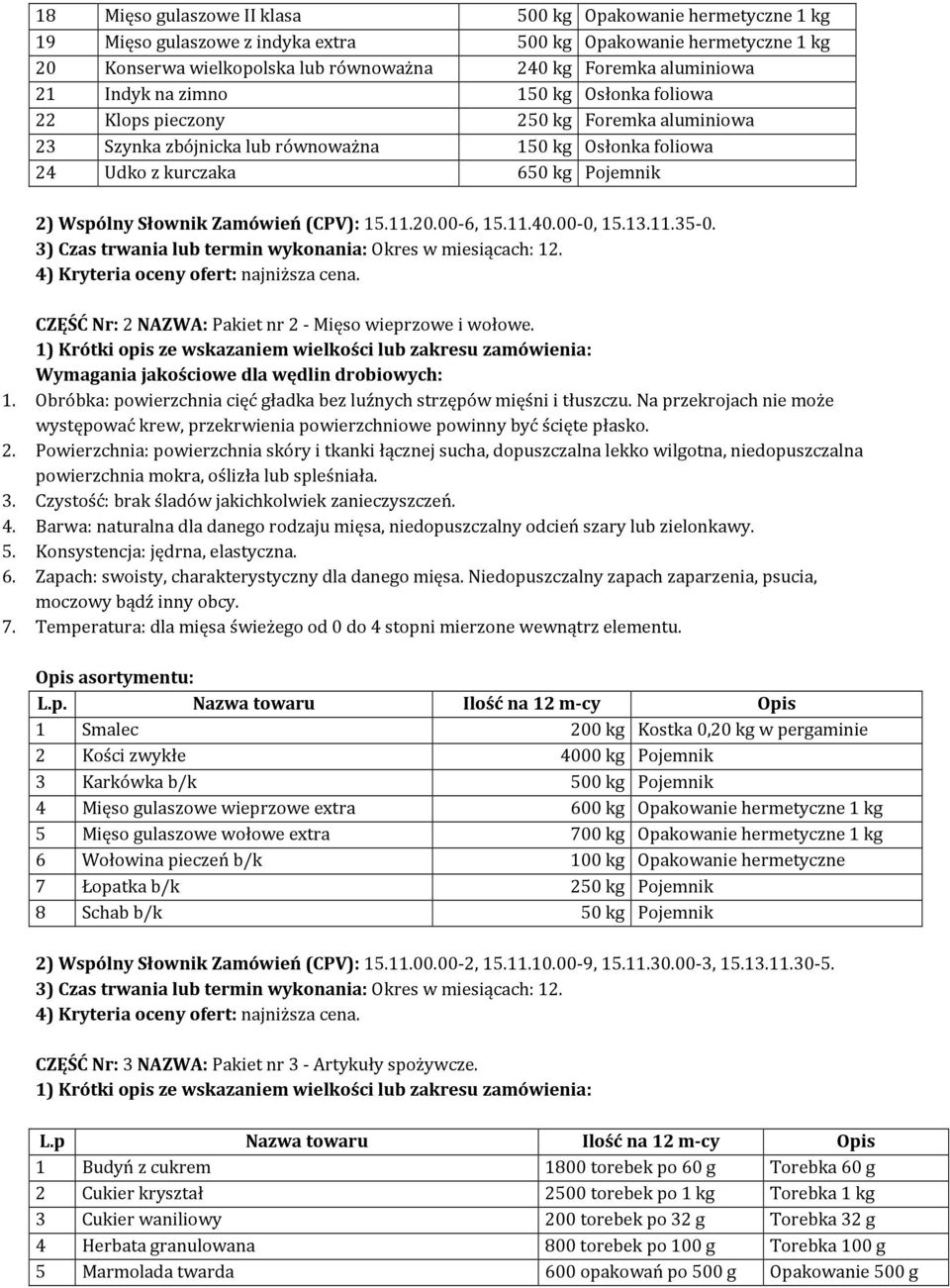 Zamówień (CPV): 15.11.20.00-6, 15.11.40.00-0, 15.13.11.35-0. CZĘŚĆ Nr: 2 NAZWA: Pakiet nr 2 - Mięso wieprzowe i wołowe. Wymagania jakościowe dla wędlin drobiowych: 1.