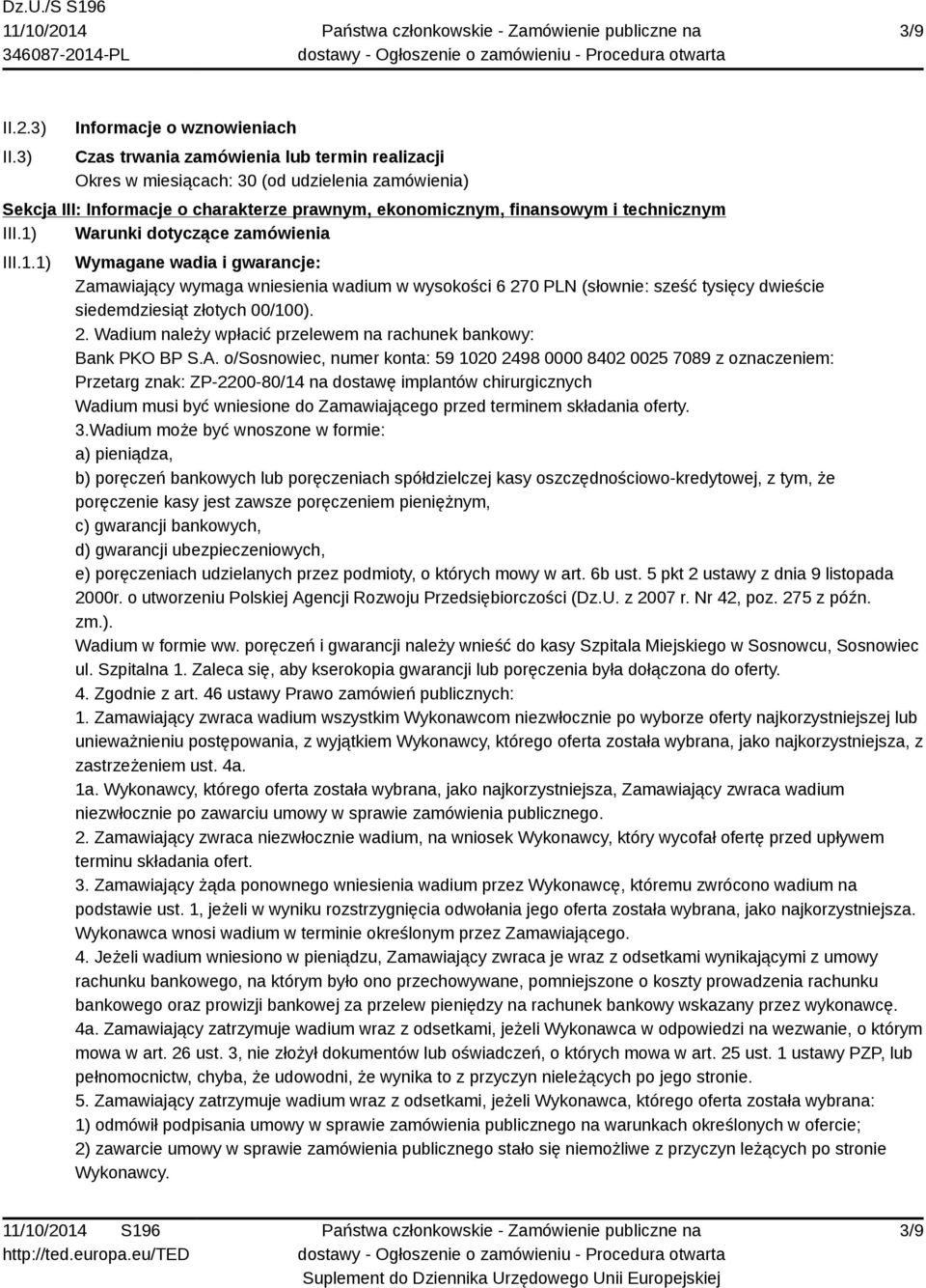 technicznym III.1) Warunki dotyczące zamówienia III.1.1) Wymagane wadia i gwarancje: Zamawiający wymaga wniesienia wadium w wysokości 6 270 PLN (słownie: sześć tysięcy dwieście siedemdziesiąt złotych 00/100).