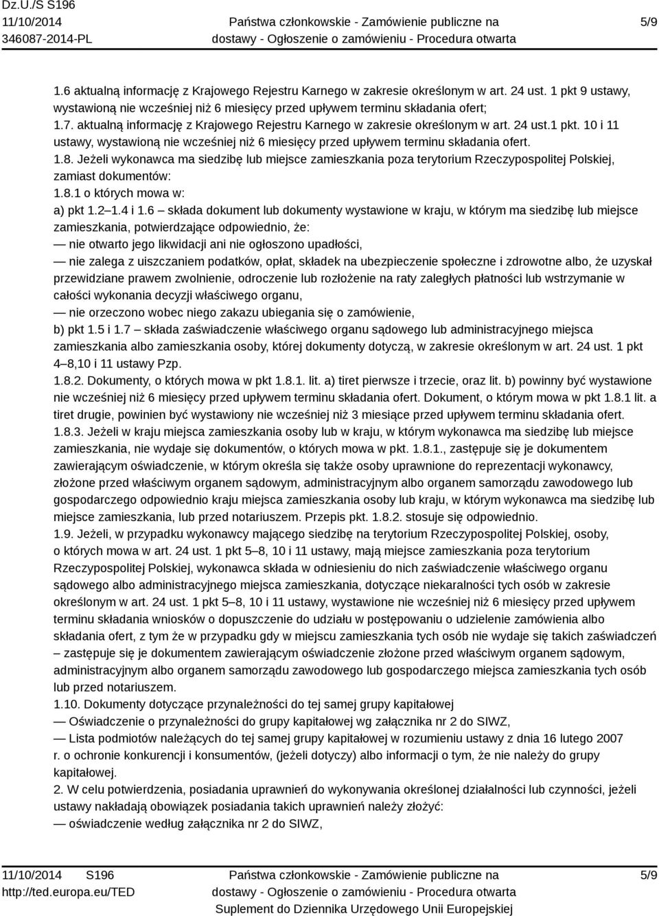 Jeżeli wykonawca ma siedzibę lub miejsce zamieszkania poza terytorium Rzeczypospolitej Polskiej, zamiast dokumentów: 1.8.1 o których mowa w: a) pkt 1.2 1.4 i 1.