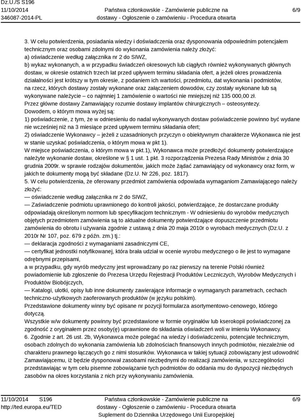 załącznika nr 2 do SIWZ, b) wykaz wykonanych, a w przypadku świadczeń okresowych lub ciągłych również wykonywanych głównych dostaw, w okresie ostatnich trzech lat przed upływem terminu składania