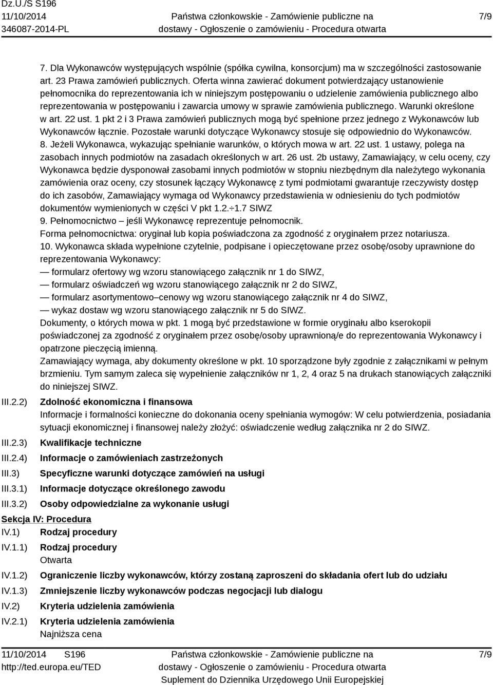 zawarcia umowy w sprawie zamówienia publicznego. Warunki określone w art. 22 ust. 1 pkt 2 i 3 Prawa zamówień publicznych mogą być spełnione przez jednego z Wykonawców lub Wykonawców łącznie.