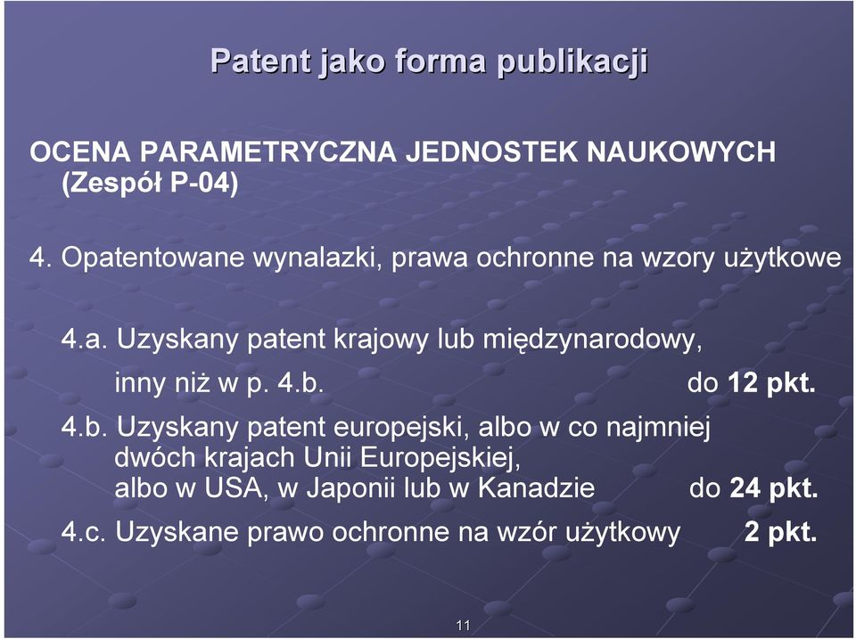 4.b. do 12 pkt. 4.b. Uzyskany patent europejski, albo w co najmniej dwóch krajach Unii Europejskiej,