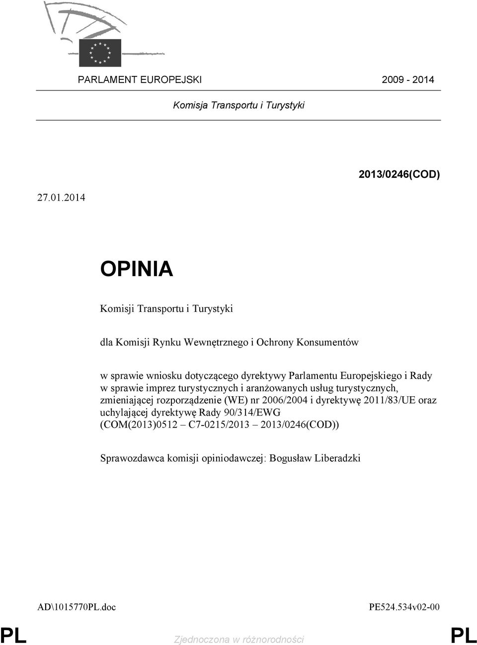 2014 2013/0246(COD) OPINIA Komisji Transportu i Turystyki dla Komisji Rynku Wewnętrznego i Ochrony Konsumentów w sprawie wniosku dotyczącego