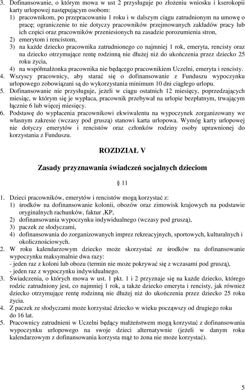 dziecko pracownika zatrudnionego co najmniej 1 rok, emeryta, rencisty oraz na dziecko otrzymujące rentę rodzinną nie dłużej niż do ukończenia przez dziecko 25 roku życia, 4) na współmałżonka