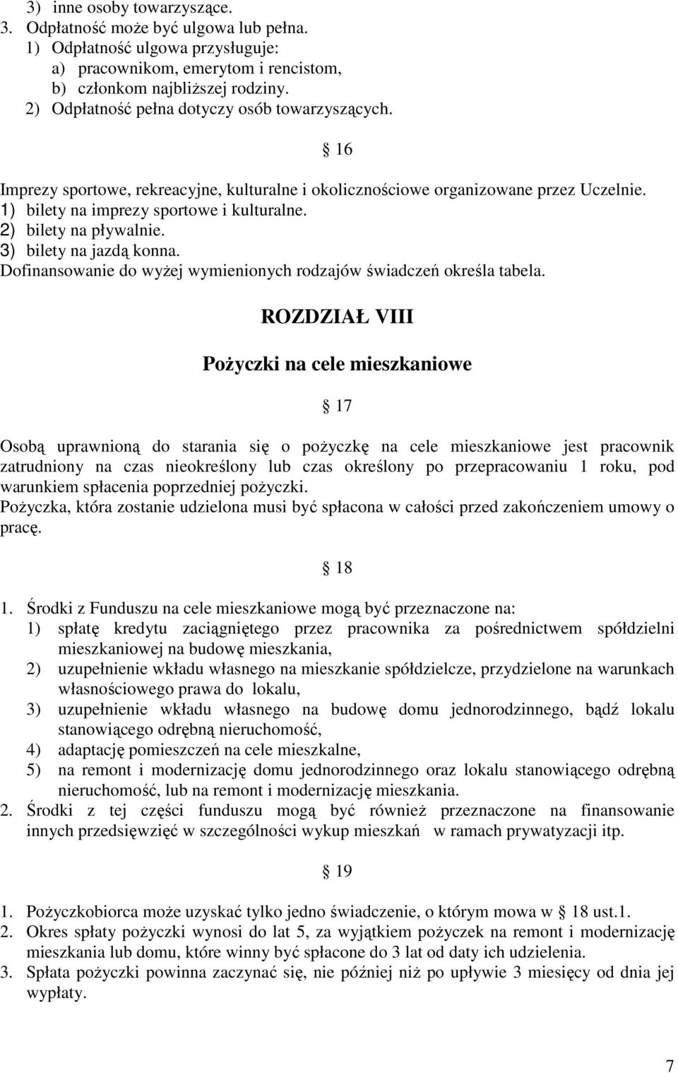 2) bilety na pływalnie. 3) bilety na jazdą konna. Dofinansowanie do wyżej wymienionych rodzajów świadczeń określa tabela.