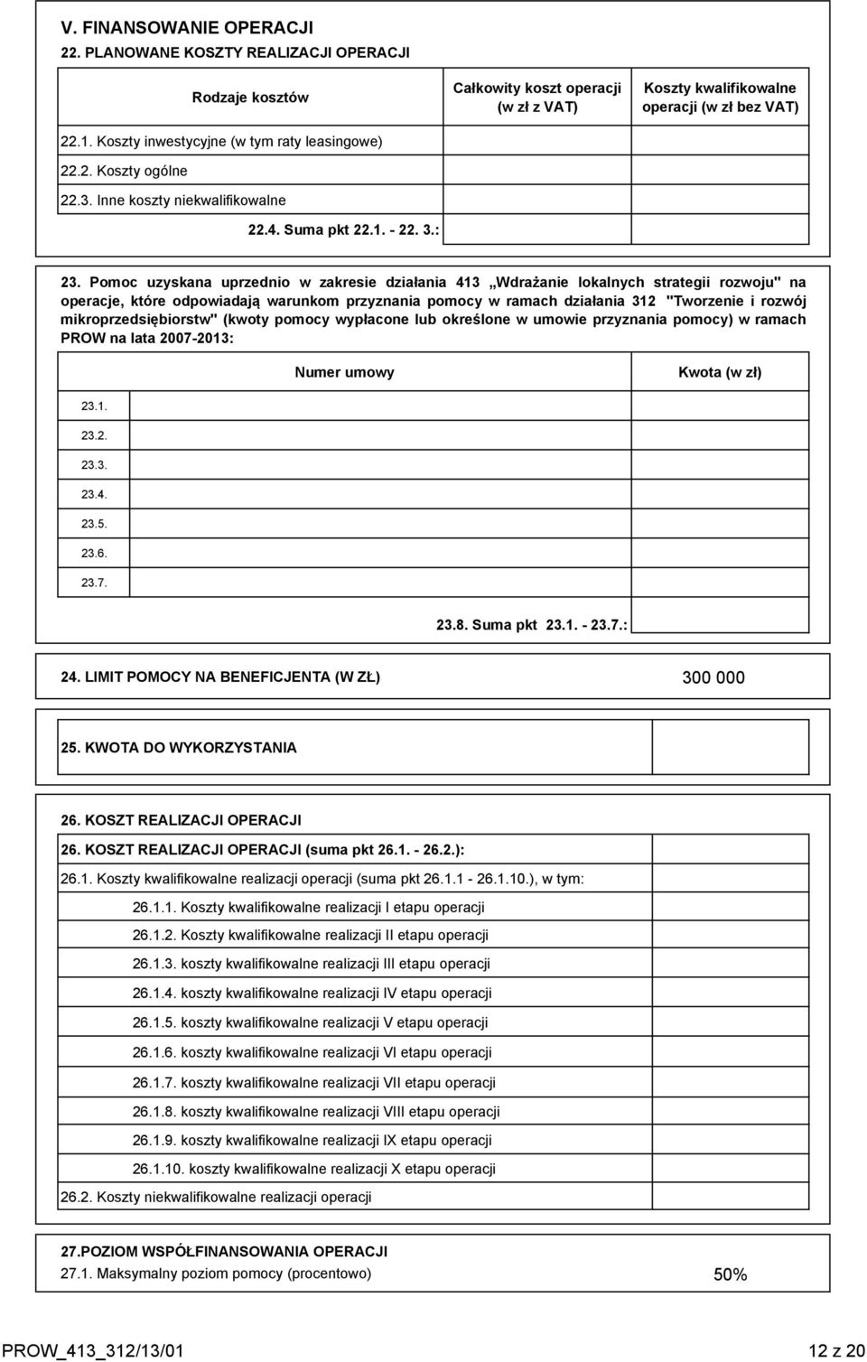 Pomoc uzyskana uprzednio w zakresie działania 413 Wdrażanie lokalnych strategii rozwoju" na operacje, które odpowiadają warunkom przyznania pomocy w ramach działania 312 "Tworzenie i rozwój