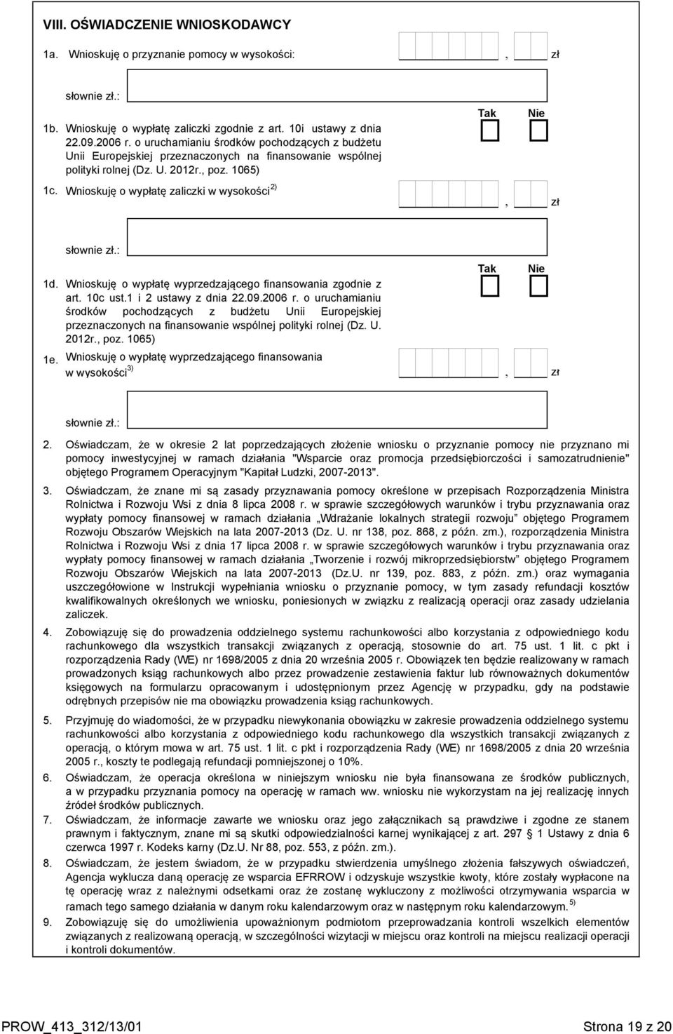 Wnioskuję o wypłatę zaliczki w wysokości 2), zł 1d. Wnioskuję o wypłatę wyprzedzającego finansowania zgodnie z art. 10c ust.1 i 2 ustawy z dnia 22.09.2006 r.