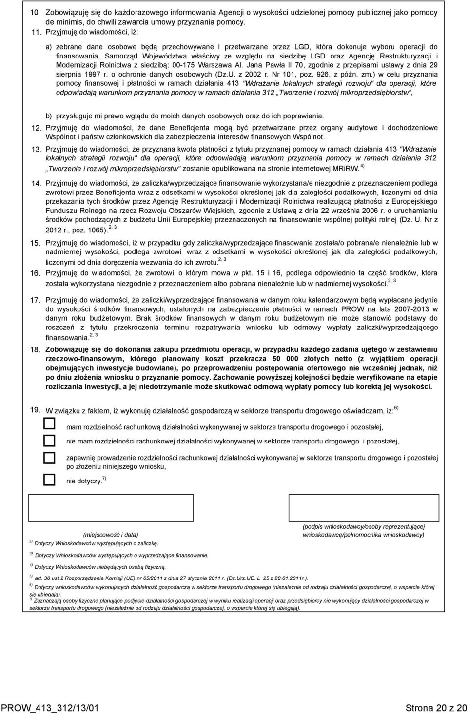 LGD oraz Agencję Restrukturyzacji i Modernizacji Rolnictwa z siedzibą: 00-175 Warszawa Al. Jana Pawła II 70, zgodnie z przepisami ustawy z dnia 29 sierpnia 1997 r. o ochronie danych osobowych (Dz.U.