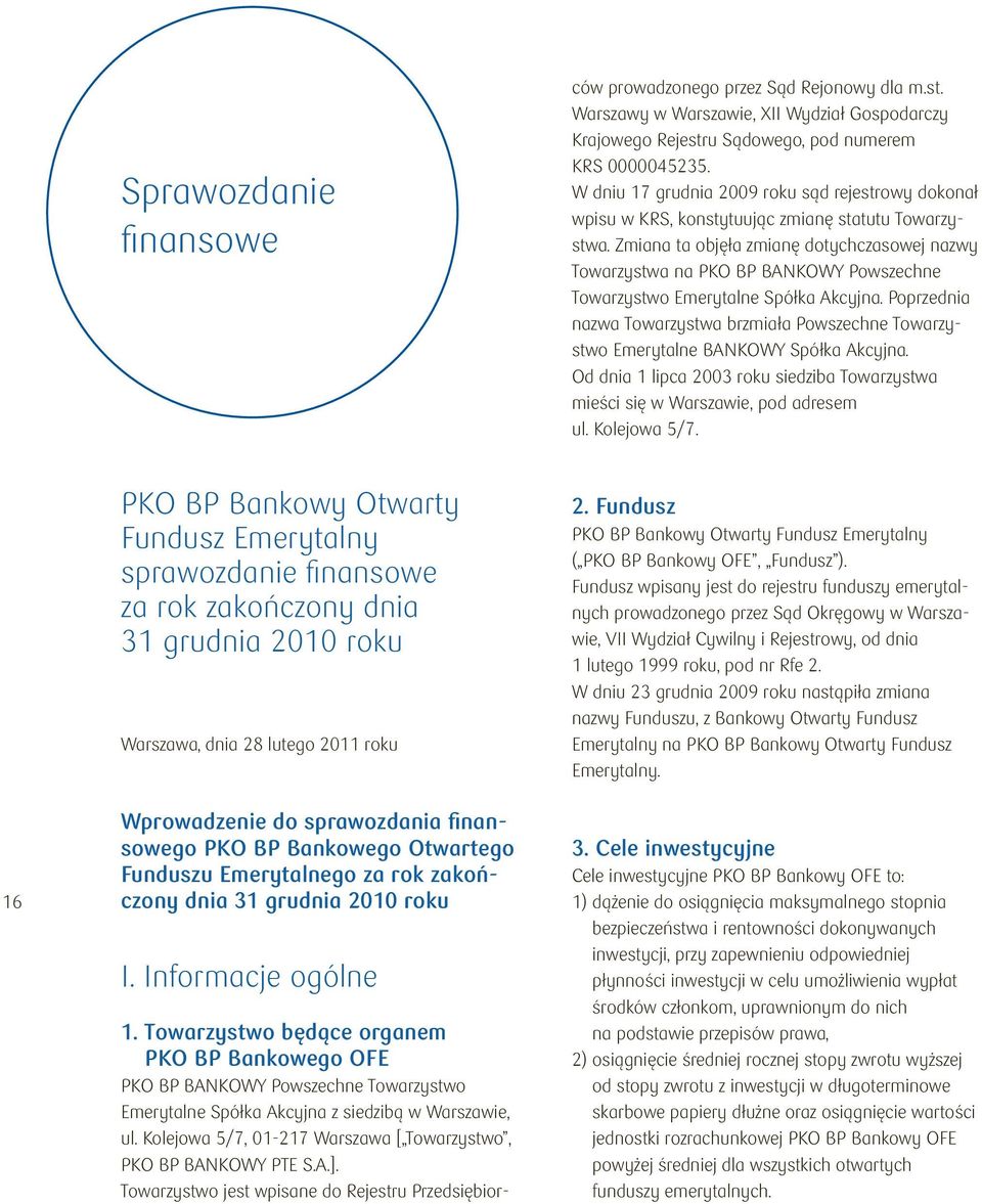 W dniu 17 grudnia 2009 roku sąd rejestrowy dokonał wpisu w KRS, konstytuując zmianę statutu Towarzystwa.