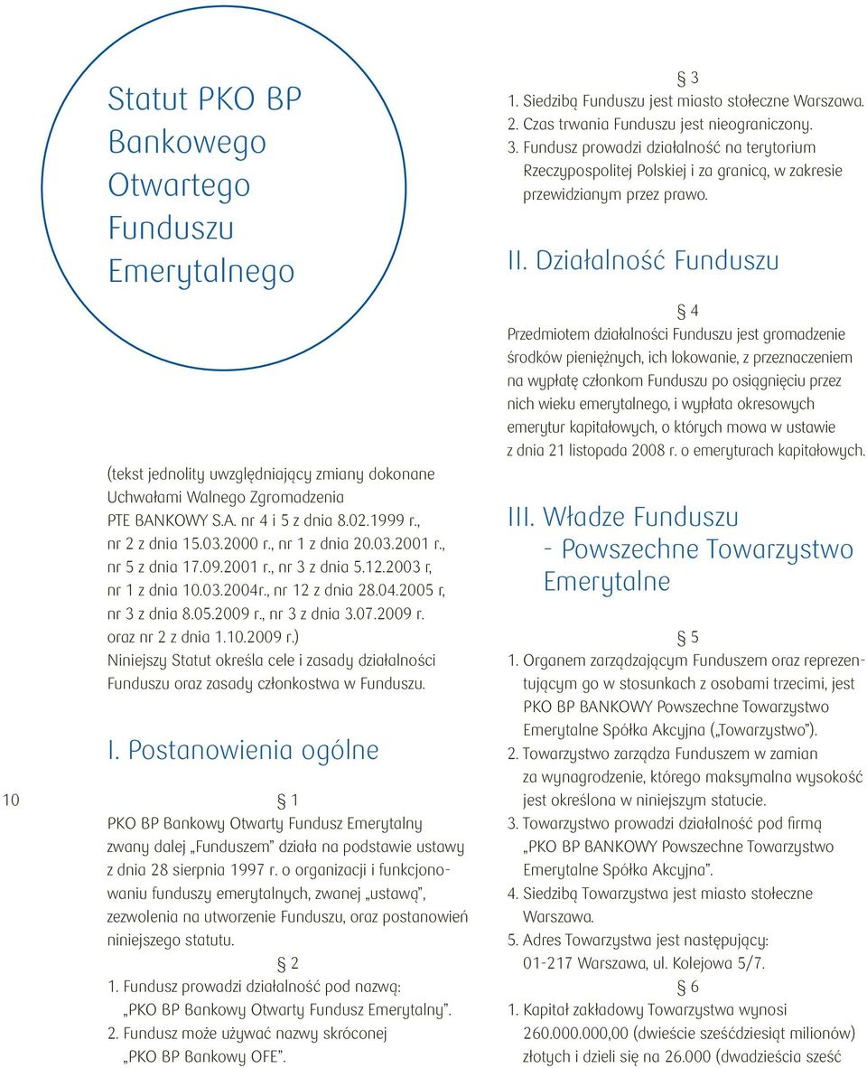 10.2009 r.) Niniejszy Statut określa cele i zasady działalności Funduszu oraz zasady członkostwa w Funduszu. I.