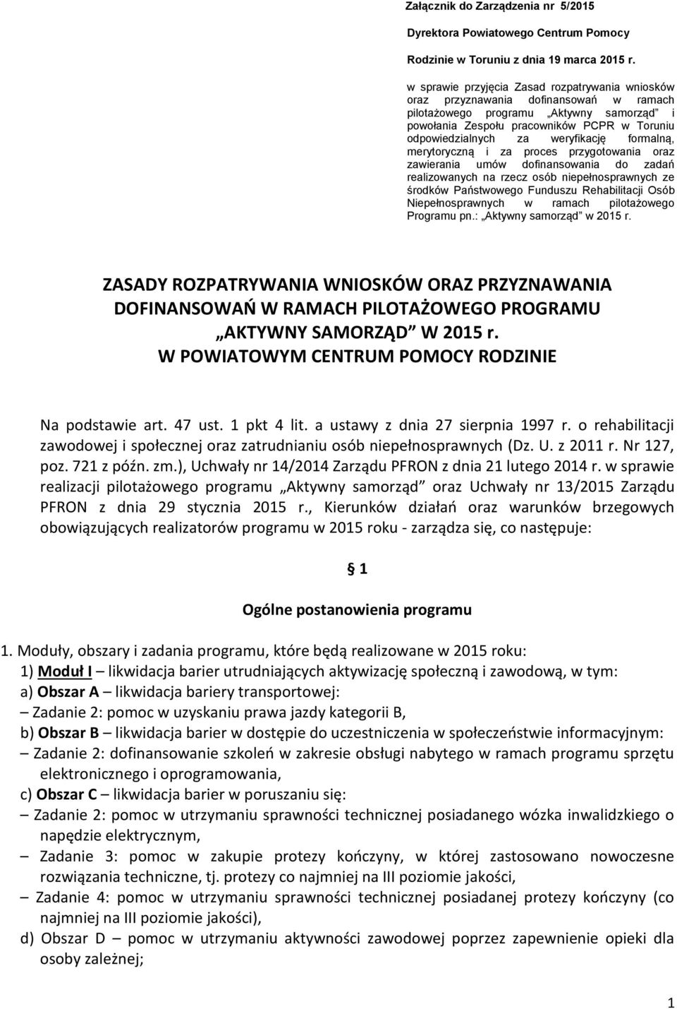 weryfikację formalną, merytoryczną i za proces przygotowania oraz zawierania umów dofinansowania do zadań realizowanych na rzecz osób niepełnosprawnych ze środków Państwowego Funduszu Rehabilitacji