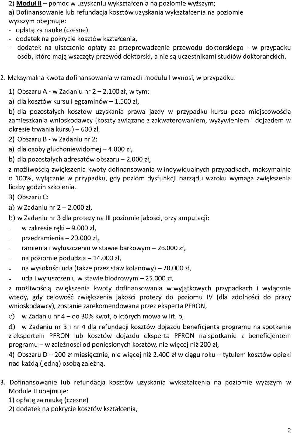 doktoranckich. 2. Maksymalna kwota dofinansowania w ramach modułu I wynosi, w przypadku: 1) Obszaru A - w Zadaniu nr 2 2.100 zł, w tym: a) dla kosztów kursu i egzaminów 1.