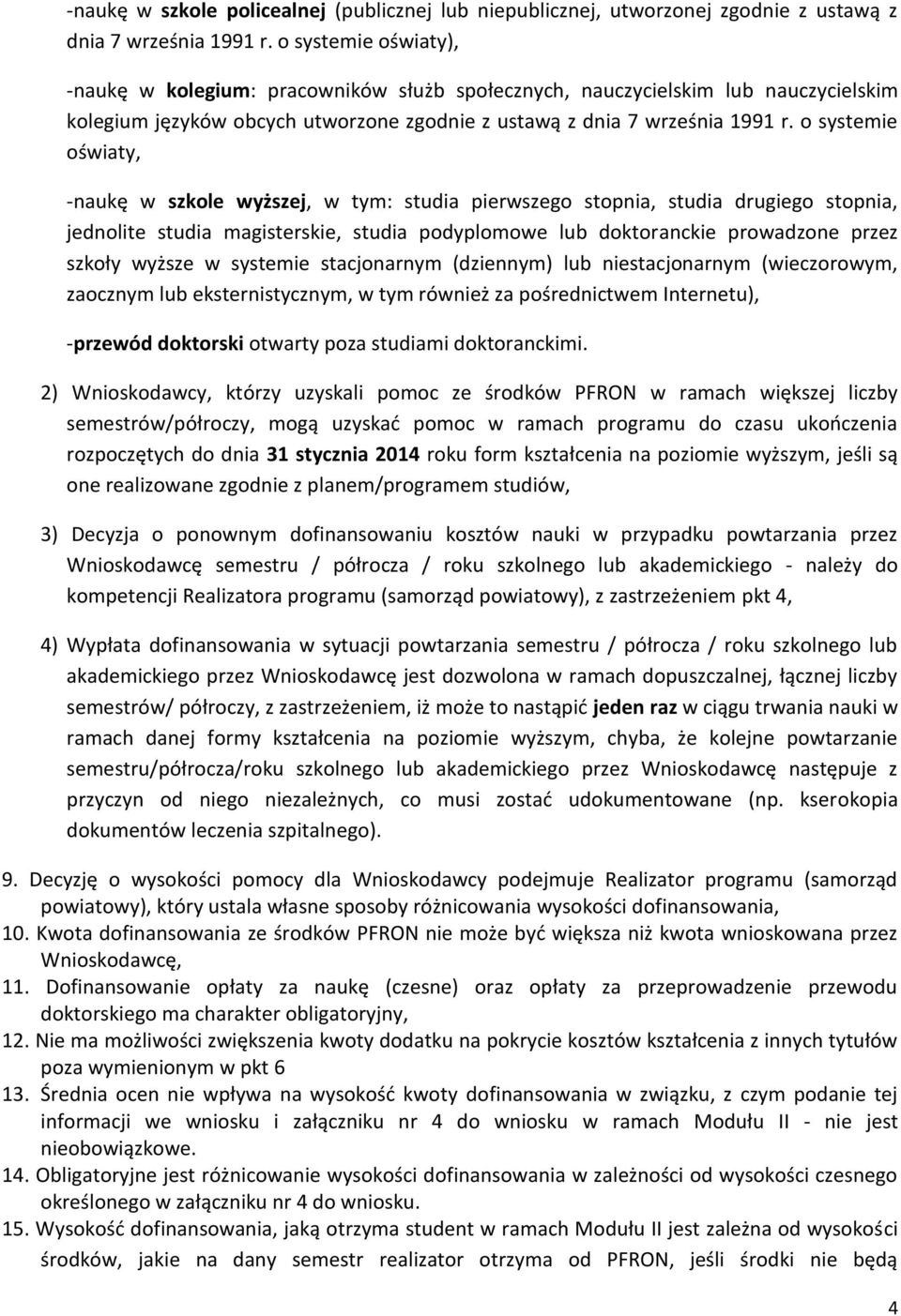 o systemie oświaty, -naukę w szkole wyższej, w tym: studia pierwszego stopnia, studia drugiego stopnia, jednolite studia magisterskie, studia podyplomowe lub doktoranckie prowadzone przez szkoły