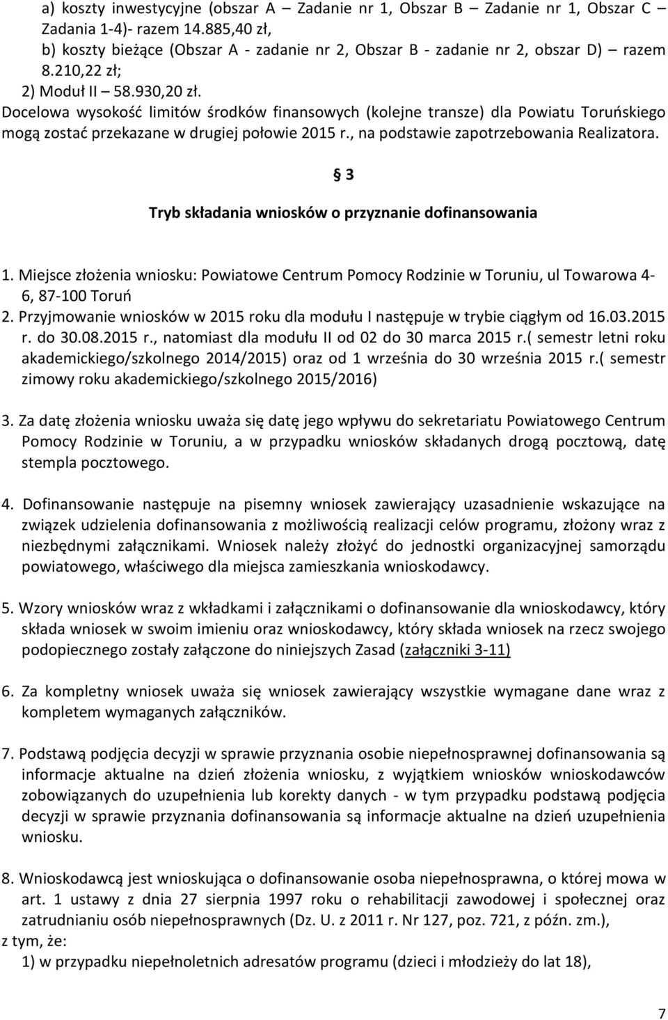 , na podstawie zapotrzebowania Realizatora. 3 Tryb składania wniosków o przyznanie dofinansowania 1.