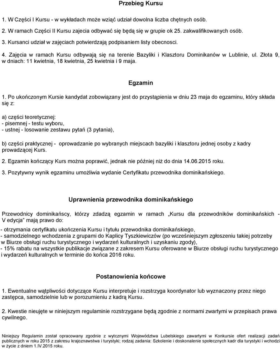 Złota 9, w dniach: 11 kwietnia, 18 kwietnia, 25 kwietnia i 9 maja. Egzamin 1.