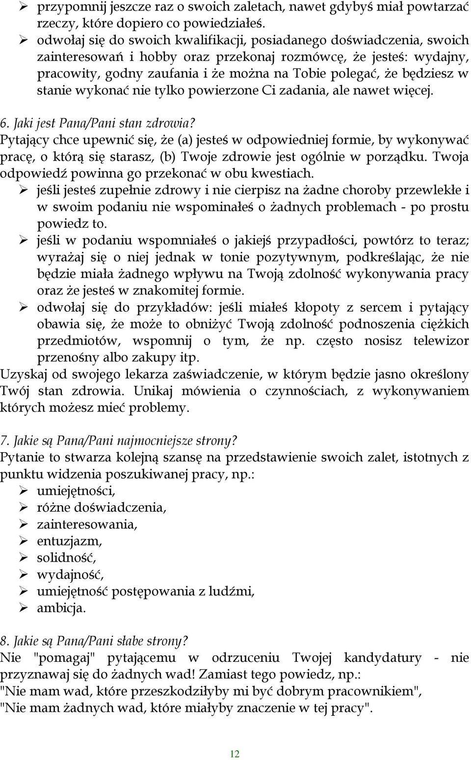 będziesz w stanie wykonać nie tylko powierzone Ci zadania, ale nawet więcej. 6. Jaki jest Pana/Pani stan zdrowia?