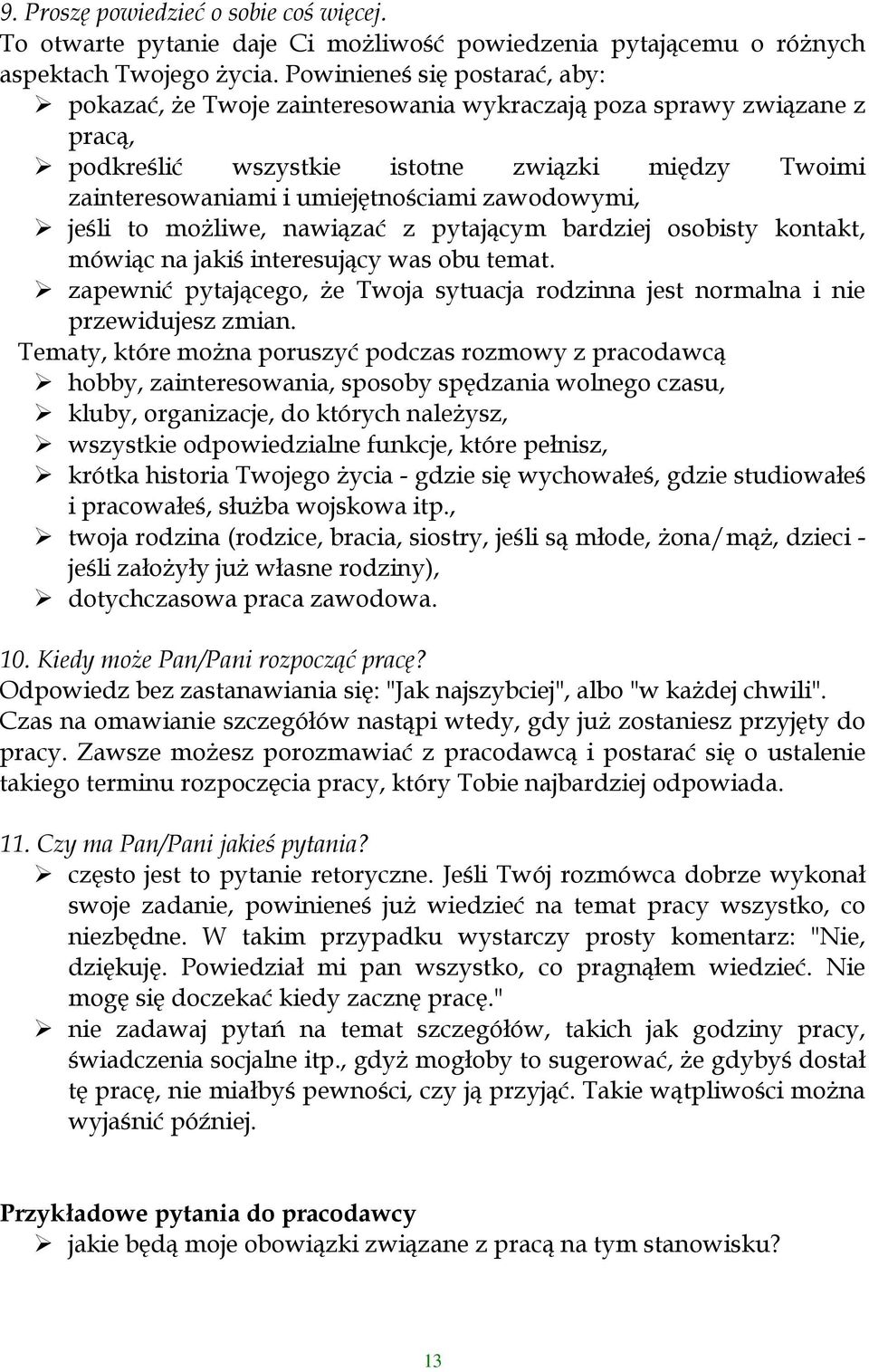 zawodowymi, jeśli to moŝliwe, nawiązać z pytającym bardziej osobisty kontakt, mówiąc na jakiś interesujący was obu temat.