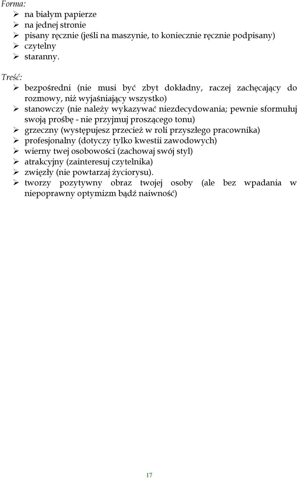 sformułuj swoją prośbę - nie przyjmuj proszącego tonu) grzeczny (występujesz przecieŝ w roli przyszłego pracownika) profesjonalny (dotyczy tylko kwestii zawodowych)