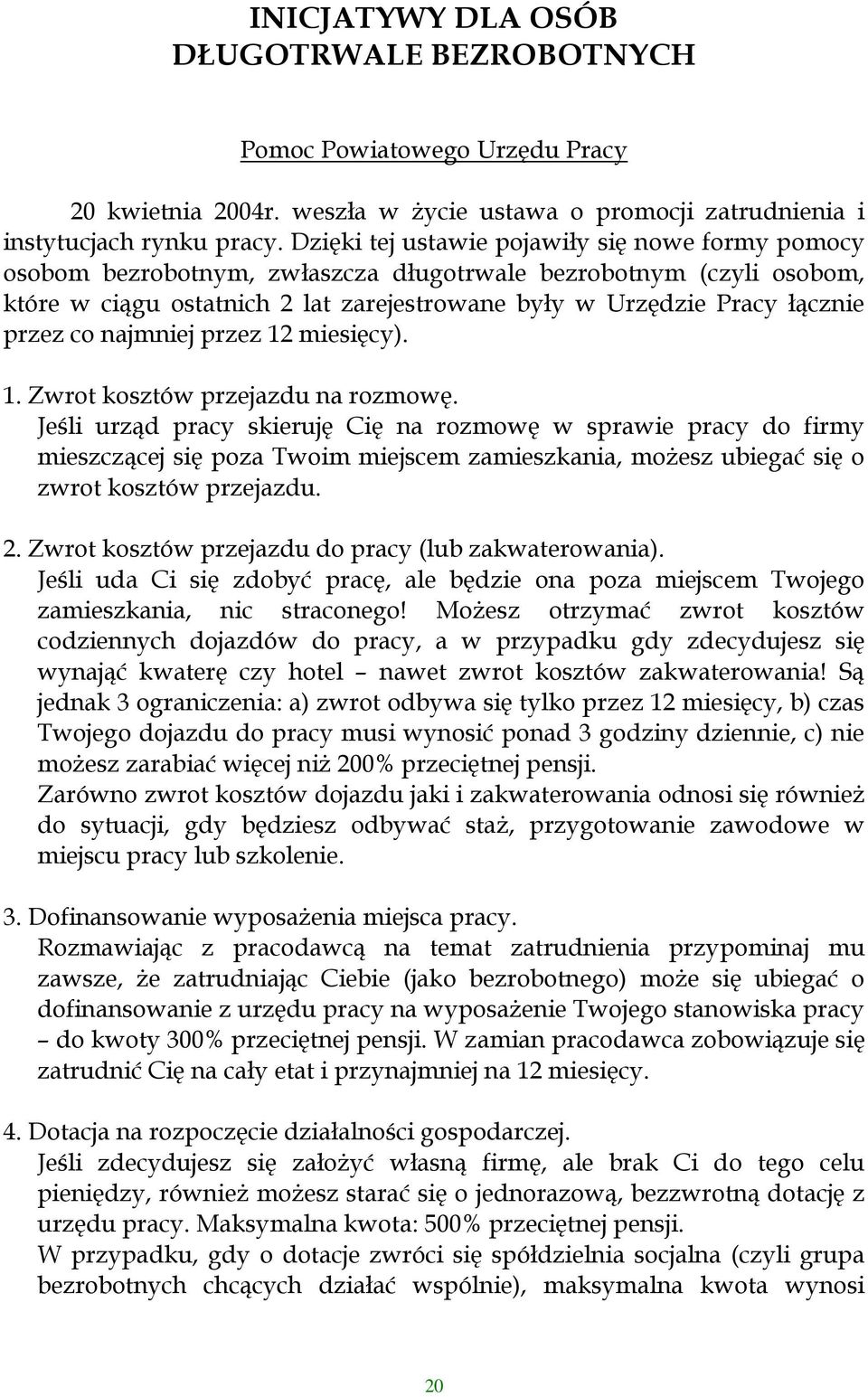 co najmniej przez 12 miesięcy). 1. Zwrot kosztów przejazdu na rozmowę.