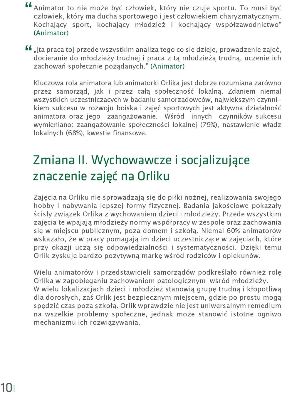 młodzieżą trudną, uczenie ich zachowań społecznie pożądanych.